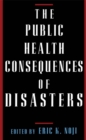 The Public Health Consequences of Disasters - eBook