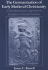 The Germanization of Early Medieval Christianity : A Sociohistorical Approach to Religious Transformation - eBook