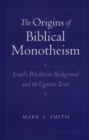 The Origins of Biblical Monotheism : Israel's Polytheistic Background and the Ugaritic Texts - eBook