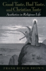 Good Taste, Bad Taste, and Christian Taste : Aesthetics in Religious Life - eBook