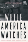 While America Watches : Televising the Holocaust - eBook