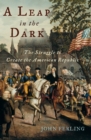 A Leap in the Dark : The Struggle to Create the American Republic - eBook