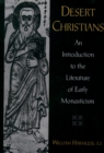 Desert Christians : An Introduction to the Literature of Early Monasticism - eBook