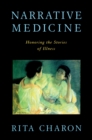 Narrative Medicine : Honoring the Stories of Illness - eBook