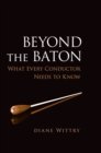 Beyond the Baton : What Every Conductor Needs to Know - eBook