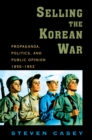 Selling the Korean War : Propaganda, Politics, and Public Opinion in the United States, 1950-1953 - eBook