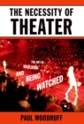 The Necessity of Theater : The Art of Watching and Being Watched - eBook