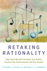 Retaking Rationality : How Cost-Benefit Analysis Can Better Protect the Environment and Our Health - eBook