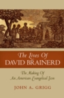 The Lives of David Brainerd : The Making of an American Evangelical Icon - eBook