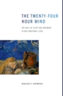 The Twenty-four Hour Mind : The Role of Sleep and Dreaming in Our Emotional Lives - eBook