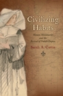 Civilizing Habits : Women Missionaries and the Revival of French Empire - eBook