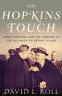 The Hopkins Touch : Harry Hopkins and the Forging of the Alliance to Defeat Hitler - eBook