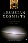 The Russian Cosmists : The Esoteric Futurism of Nikolai Fedorov and His Followers - eBook