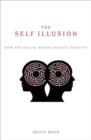 The Self Illusion : How the Social Brain Creates Identity - eBook