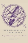 New Heavens and a New Earth : The Jewish Reception of Copernican Thought - eBook