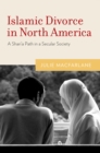 Islamic Divorce in North America : A Shari'a Path in a Secular Society - eBook