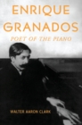 Enrique Granados : Poet of the Piano - eBook