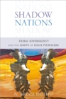 Shadow Nations : Tribal Sovereignty and the Limits of Legal Pluralism - eBook