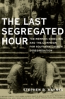The Last Segregated Hour : The Memphis Kneel-Ins and the Campaign for Southern Church Desegregation - eBook