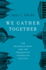 We Gather Together : The Religious Right and the Problem of Interfaith Politics - eBook