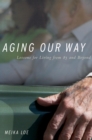 Aging Our Way : Lessons for Living from 85 and Beyond - eBook