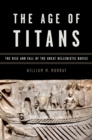 The Age of Titans : The Rise and Fall of the Great Hellenistic Navies - eBook