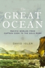 The Great Ocean : Pacific Worlds from Captain Cook to the Gold Rush - eBook