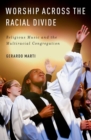 Worship across the Racial Divide : Religious Music and the Multiracial Congregation - eBook