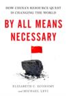 By All Means Necessary : How China's Resource Quest is Changing the World - Book
