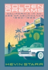 Golden Dreams : California in an Age of Abundance, 1950-1963 - eBook