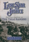 Lone Star Justice : The First Century of the Texas Rangers - eBook
