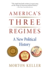 America's Three Regimes : A New Political History - eBook