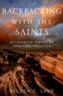 Backpacking with the Saints : Wilderness Hiking as Spiritual Practice - Book