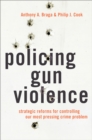 Policing Gun Violence : Strategic Reforms for Controlling Our Most Pressing Crime Problem - eBook