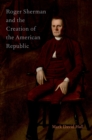 Roger Sherman and the Creation of the American Republic - eBook