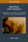 Identities and Freedom : Feminist Theory Between Power and Connection - eBook