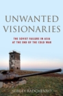 Unwanted Visionaries : The Soviet Failure in Asia at the End of the Cold War - eBook