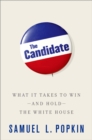 The Candidate : What it Takes to Win - and Hold - the White House - eBook