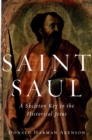 Saint Saul : A Skeleton Key to the Historical Jesus - eBook