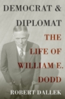 Democrat and Diplomat : The Life of William E. Dodd - eBook
