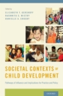 Societal Contexts of Child Development : Pathways of Influence and Implications for Practice and Policy - eBook