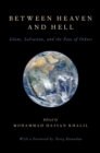 Between Heaven and Hell : Islam, Salvation, and the Fate of Others - eBook