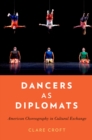 Dancers as Diplomats : American Choreography in Cultural Exchange - eBook