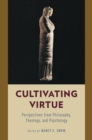 Cultivating Virtue : Perspectives from Philosophy, Theology, and Psychology - eBook