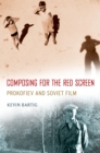 Composing for the Red Screen : Prokofiev and Soviet Film - eBook