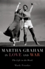 Martha Graham in Love and War : The Life in the Work - eBook