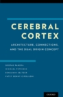 Cerebral Cortex : Architecture, Connections, and the Dual Origin Concept - eBook
