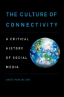 The Culture of Connectivity : A Critical History of Social Media - eBook