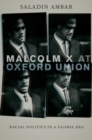 Malcolm X at Oxford Union : Racial Politics in a Global Era - eBook