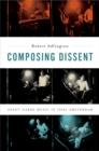 Composing Dissent : Avant-garde Music in 1960s Amsterdam - eBook